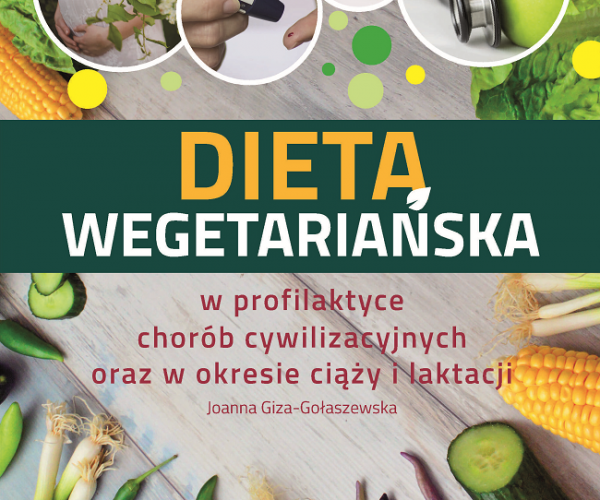 Nowa książka „Dieta wegetariańska w profilaktyce chorób cywilizacyjnych oraz w okresie ciąży i laktacji”